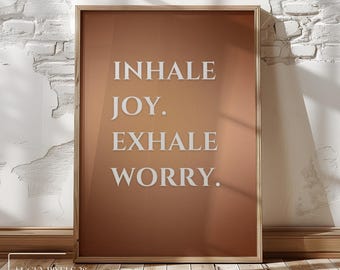 Inhale Joy Exhale Worry Print: Inspirational Quote Art (Digital Download)