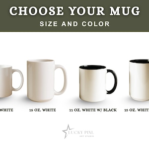May include: Four ceramic mugs with the text CHOOSE YOUR MUG SIZE AND COLOR at the top. Options include an 11 oz. white mug, a 15 oz. white mug, an 11 oz. white mug with a black interior and handle, and a 15 oz. white mug with a black interior and handle.