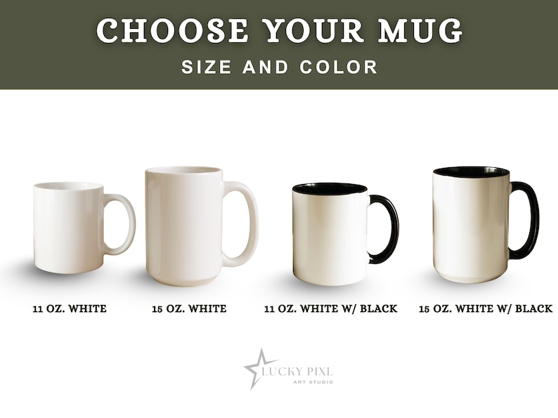 May include: Four ceramic mugs with the text CHOOSE YOUR MUG SIZE AND COLOR at the top. Options include an 11 oz. white mug, a 15 oz. white mug, an 11 oz. white mug with a black interior and handle, and a 15 oz. white mug with a black interior and handle.