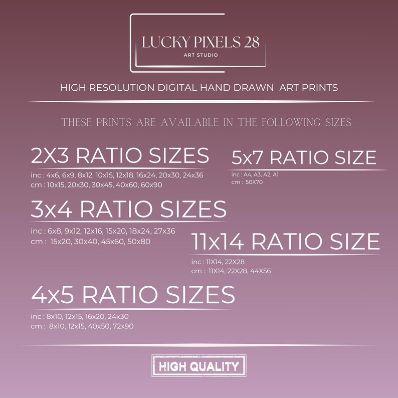 May include: A digital art print size chart with the title "Lucky Pixels 28 Art Studio" and the text "High Resolution Digital Hand Drawn Art Prints". The chart lists different print sizes in inches and centimeters, including 2x3, 3x4, 4x5, 5x7, and 11x14 ratios.