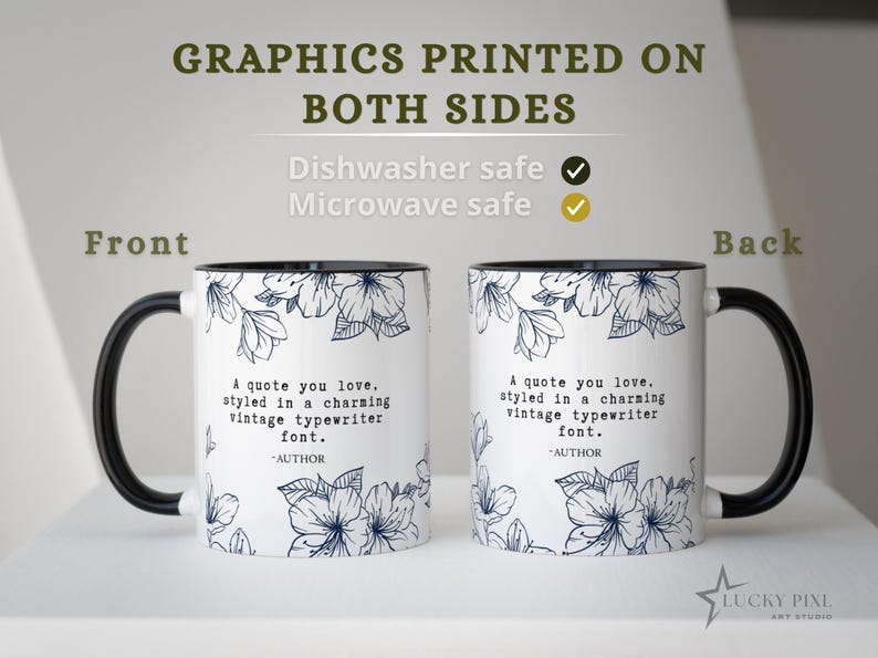 May include: A white ceramic mug with a black handle and rim, featuring a blue floral pattern and the text: A quote you love, styled in a charming vintage typewriter font. -AUTHOR. The mug is shown from the front and back, indicating graphics are printed on both sides.