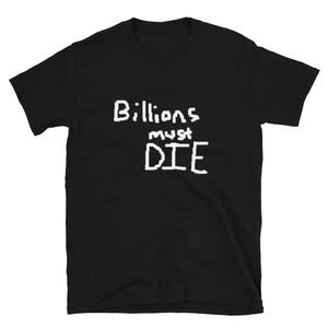 Puede incluir: Camiseta negra con texto blanco que dice "Billions must DIE".
