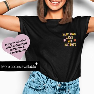 Keep your laws off my body, Roe v Wade, Planned Parenthood, Women&#39;s Rights, Pro Choice Shirt, My Body My Choice Shirt, PRO ROE, 1973