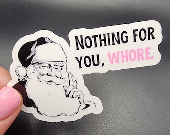 Nothing for you, whore. | Santa Sticker | Naughty List | Glossy & Waterproof