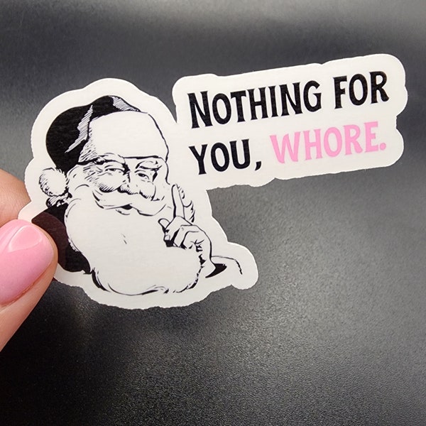 Nothing for you, whore. | Santa Sticker | Naughty List | Glossy & Waterproof