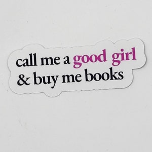 Call Me a Good Girl and Buy Me Books - TEXT ONLY - Matte or Laminated Sticker
