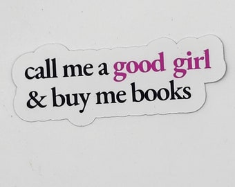 Call Me a Good Girl and Buy Me Books - TEXT ONLY - Matte or Laminated Sticker