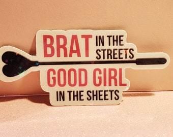 Brat in the streets. Good girl in the sheets - Sticker | Holographic Glitter Laminated