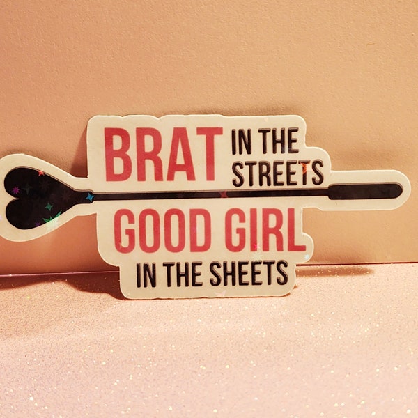 Brat in the streets. Good girl in the sheets - Sticker | Holographic Glitter Laminated