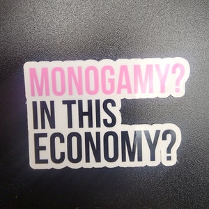 May include: White sticker with black text that reads "Monogamy? In this economy?" The word "Monogamy" is in pink.