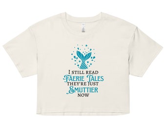 Women’s crop top - I Still Read Faerie Tales They’re Just Smuttier Now