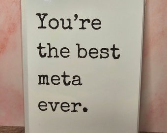 You're the best meta ever. | Alternative Lifestyle Greeting Card