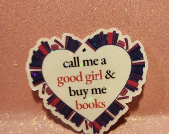 HEART SHAPED Call Me a Good Girl and Buy Me Books - Holographic Sparkle Sticker