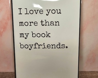I love you more than my book boyfriends. | Bookish Greeting Card