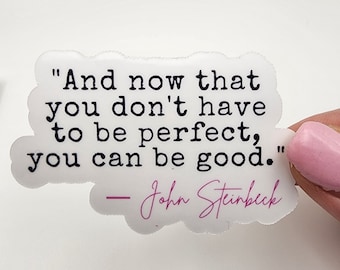 Now That You Don't Have To Be Perfect, You Can Be Good  - Quote - Sticker | Glossy & Waterproof
