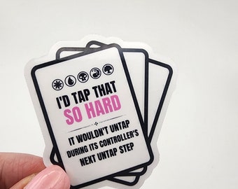 I'd Tap That So Hard It Wouldn't Untap During Its Controller's Next Untap Step | MTG Sticker | Glossy & Waterproof