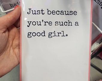 Just Because You're Such A Good Girl — Greeting Card for Alternative Lifestyles