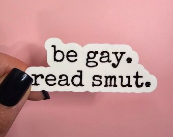 be gay. read smut. – Sticker | Laminated