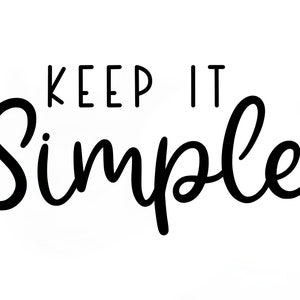 May include: Black and white typography graphic with the text "Keep it Simple".