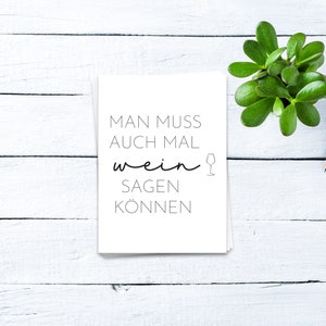 Man muss auch mal Wein sagen können | Weinkarte, Sprüchekarte, Grußkarte, Postkarte mit Spruch