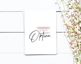 Motivationskarte Aufgeben ist keine Option | Karte Mutmacher | Ich glaube an dich | Du schaffst das | Postkarte mit Spruch | Ermutigung