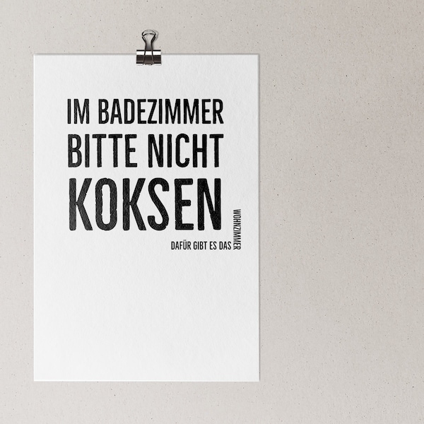 Im Badezimmer nicht koksen! Dafür haben wir das Wohnzimmer. - Poster - in den Größen A5 - A3