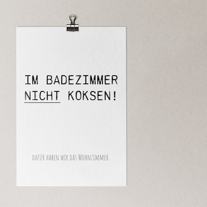 Im Badezimmer nicht koksen! Dafür haben wir das Wohnzimmer. - Poster - in den Größen A5 - A3