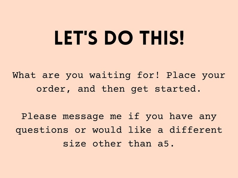 Peut inclure: Texte sur un fond p&ecirc;che qui dit "LET'S DO THIS!" suivi de "What are you waiting for! Place your order, and then get started." et "Please message me if you have any questions or would like a different size other than A5."