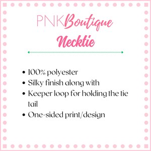 May include: Pink graphic with the text "PNK Boutique Necktie." The text is in a cursive font. The graphic also includes bullet points describing the necktie's features: 100% polyester, silky finish, keeper loop, and one-sided print.