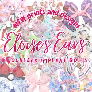 May include: A collection of colorful hair bows featuring various patterns including pumpkins, florals, unicorns, and geometric designs. The text reads NEW prints and designs, Eloise's Ears, and COCHLEAR IMPLANT BOWS, with a small pink bow icon.