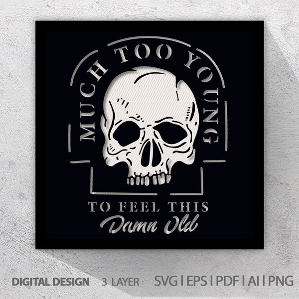 Much too young to feel this damn old southern,3D SVG LAYERED, Download Files, Cricut, Lightbox