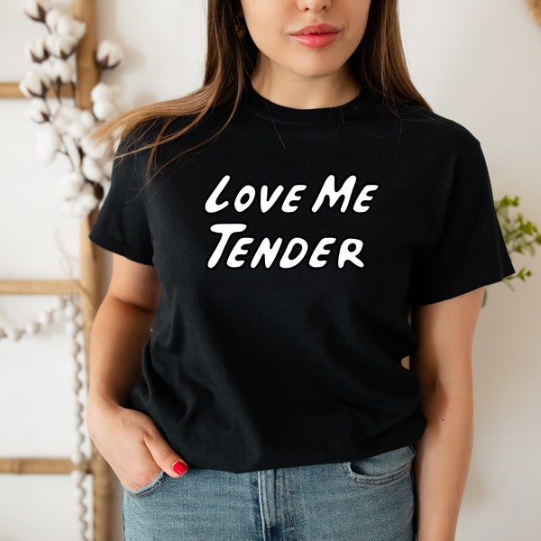 Love Me Tender t -shirt - David Rose Tender - Love Me Tender Elvis Shirt - Dan Levy Fans Gift For Valentine and Birthday Party