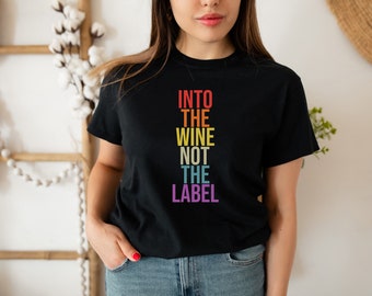 Into The Wine Not The Label T-Shirt: Pride Event Fan Gift