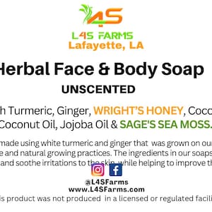 May include: A product label for L45 Farms Herbal Face & Body Soap, unscented. The label lists ingredients like turmeric, ginger, and cocoa butter. The text also mentions the soap is handmade using sustainable practices and is designed to reduce inflammation.