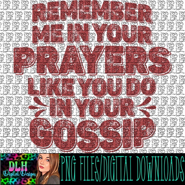 Remember me in your prayers like you do in your gossip, distressed, png file, digital download, tshirt design