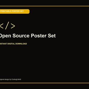 Puede incluir: Un gráfico digital rectangular negro con un borde amarillo fino. Presenta el texto PRINTABLE POSTER SET, un símbolo de corchete de código, las palabras Open Source Poster Set, el texto INSTANT DIGITAL DOWNLOAD y Original design by CodingLifeAll.