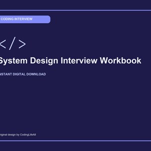May include: A dark blue digital workbook cover titled System Design Interview Workbook with a white code bracket icon. It features the text Coding Interview, Instant Digital Download, and Original design by CodingLifeAll in white and light blue.