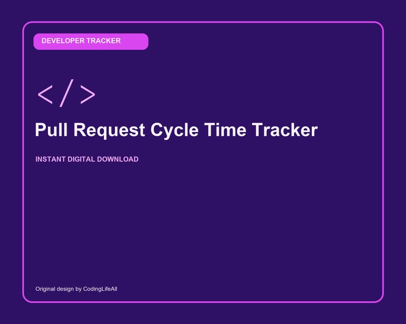 May include: A dark purple digital graphic with a light purple border featuring the text DEVELOPER TRACKER, a code bracket symbol, Pull Request Cycle Time Tracker, INSTANT DIGITAL DOWNLOAD, and Original design by CodingLifeAll in white text.