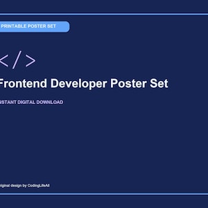May include: A dark blue rectangular poster with a light blue border. It features a white code bracket symbol, the text "PRINTABLE POSTER SET", "Frontend Developer Poster Set", "INSTANT DIGITAL DOWNLOAD", and "Original design by CodingLifeAll".
