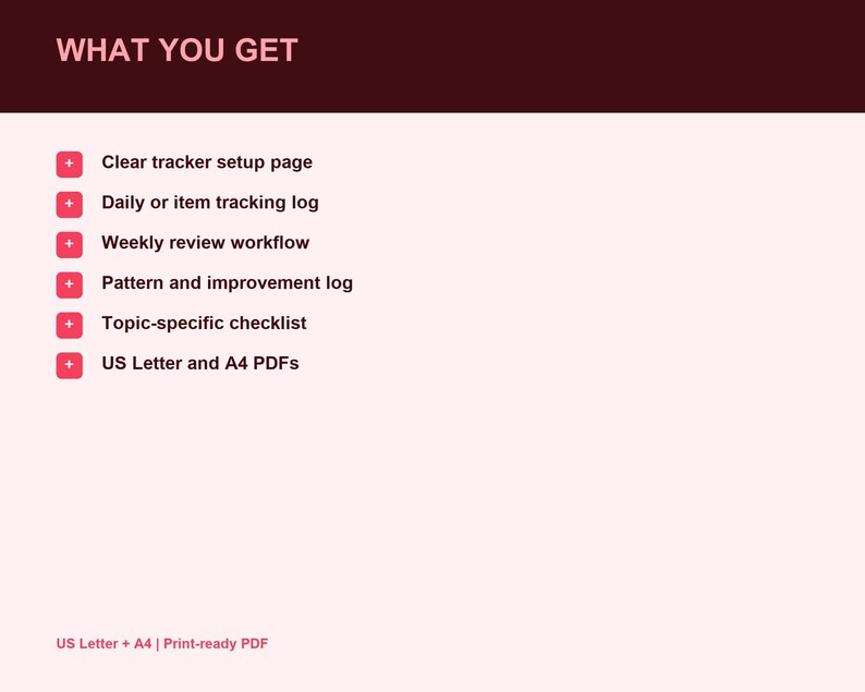 Peut inclure: Un document num&eacute;rique intitul&eacute; WHAT YOU GET listant six &eacute;l&eacute;ments : Clear tracker setup page, Daily or item tracking log, Weekly review workflow, Pattern and improvement log, Topic-specific checklist, et US Letter and A4 PDFs en rose.