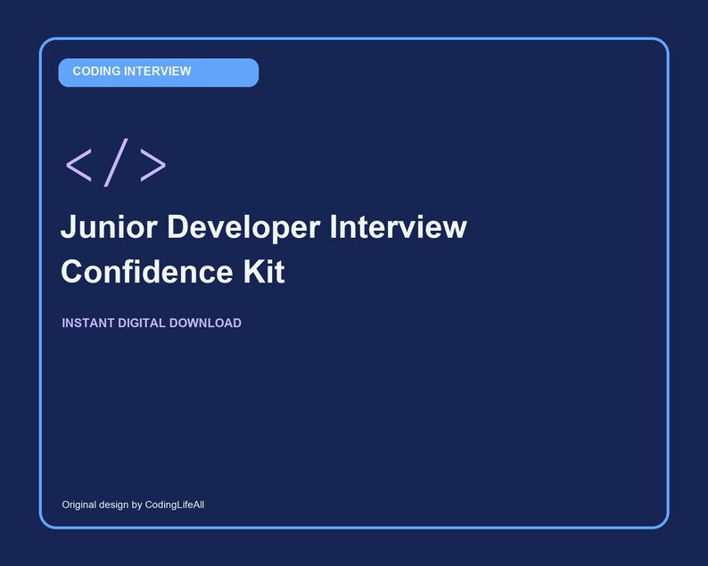 May include: A dark blue digital graphic with a light blue header labeled CODING INTERVIEW. It features a white code bracket icon, the text Junior Developer Interview Confidence Kit, the phrase INSTANT DIGITAL DOWNLOAD, and Original design by CodingLifeAll.