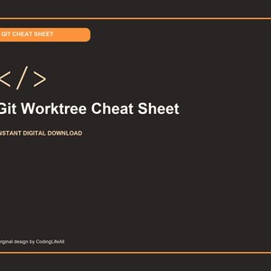 May include: A dark grey digital cheat sheet with an orange border and header. It features a white code bracket icon, the text "GIT CHEAT SHEET", "Git Worktree Cheat Sheet", "INSTANT DIGITAL DOWNLOAD", and "Original design by CodingLifeAll".