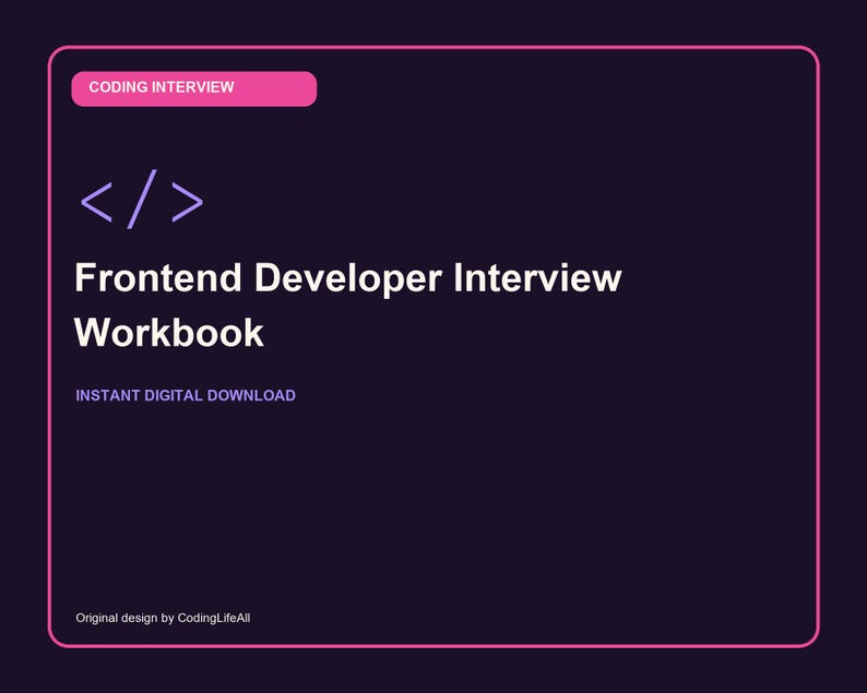 May include: A dark purple digital workbook cover titled Frontend Developer Interview Workbook with a pink Coding Interview tag, a code bracket icon, and the text Instant Digital Download and Original design by CodingLifeAll in white text.