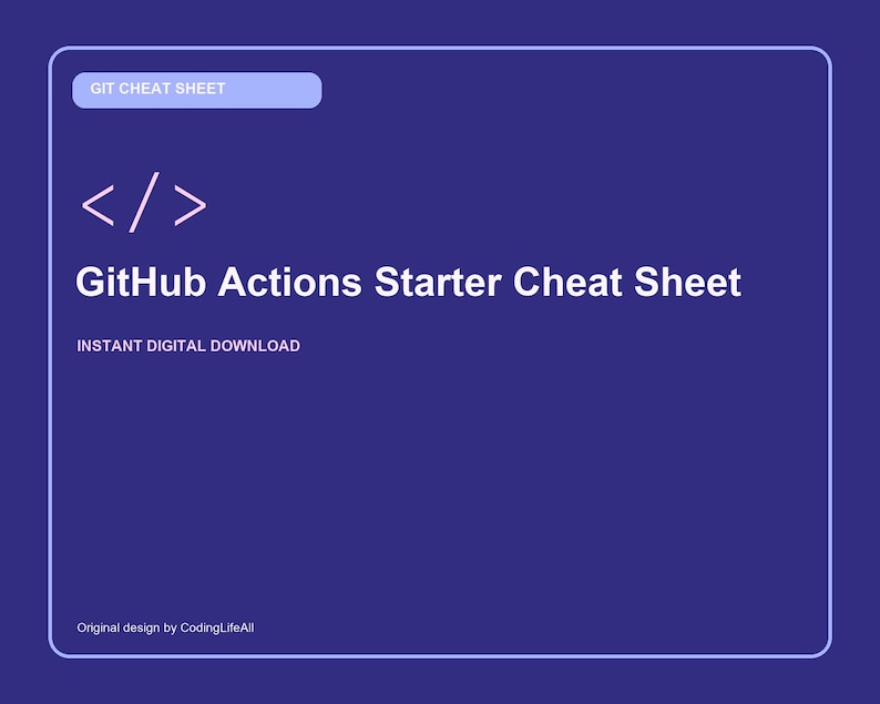May include: A dark blue rectangular digital graphic with white text reading GIT CHEAT SHEET, GitHub Actions Starter Cheat Sheet, INSTANT DIGITAL DOWNLOAD, and Original design by CodingLifeAll, featuring a white code bracket icon.