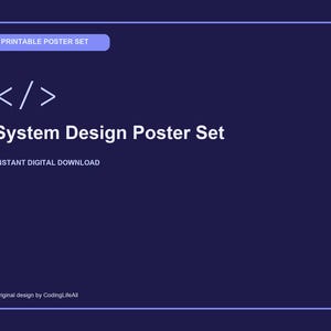 May include: A dark blue rectangular poster with a light blue border. It features the text PRINTABLE POSTER SET, a code bracket symbol, System Design Poster Set, INSTANT DIGITAL DOWNLOAD, and Original design by CodingLifeAll in white text.