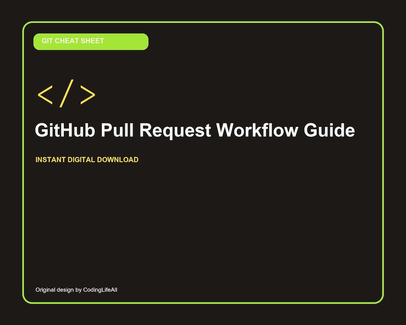 Op de afbeelding: Een zwarte digitale afbeelding met een limoengroene rand met de tekst GIT CHEAT SHEET, een geel code-haakje icoon, de titel GitHub Pull Request Workflow Guide, de tekst INSTANT DIGITAL DOWNLOAD en Original design by CodingLifeAll.
