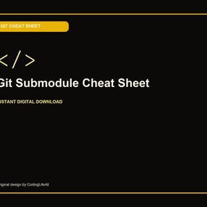 Op de afbeelding: Een zwarte rechthoekige digitale afbeelding met een gele rand. Het bevat de tekst GIT CHEAT SHEET in een geel kader, een code-haakje icoon, de titel Git Submodule Cheat Sheet, de tekst INSTANT DIGITAL DOWNLOAD en Original design by CodingLifeAll.