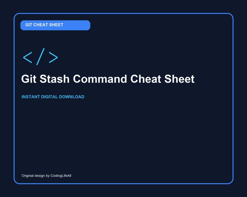 May include: A dark blue digital graphic titled Git Stash Command Cheat Sheet. It features a light blue code bracket icon, a blue header labeled GIT CHEAT SHEET, and the text INSTANT DIGITAL DOWNLOAD. The bottom corner reads Original design by CodingLifeAll.