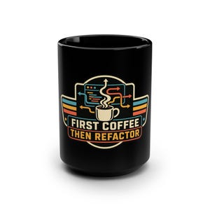 Programmer Coffee Mug, First Coffee Then Refactor, Software Engineer Cup, Coding Humor 15 oz