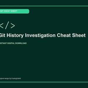 May include: A dark green digital graphic with a light green border and header. It features the text GIT CHEAT SHEET, a code bracket icon, the title Git History Investigation Cheat Sheet, the text INSTANT DIGITAL DOWNLOAD, and Original design by CodingLifeAll.
